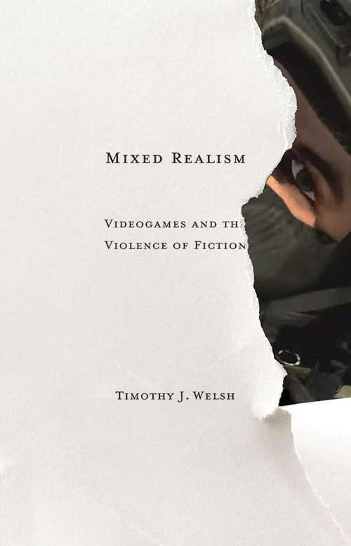 Book cover of Mixed Realism: Videogames and the Violence of Fiction