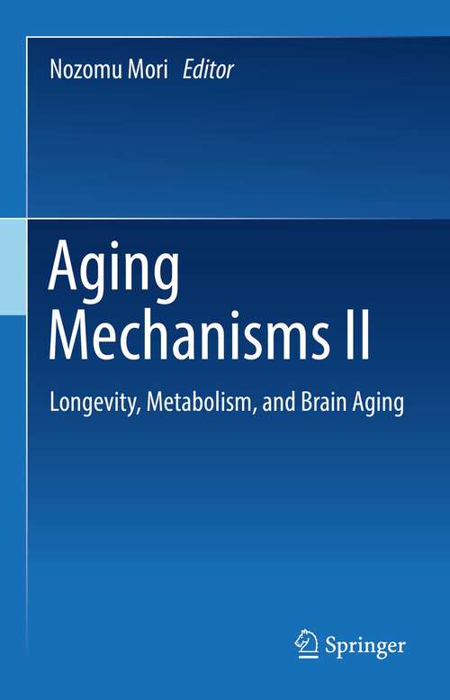 Book cover of Aging Mechanisms II: Longevity, Metabolism, and Brain Aging (1st ed. 2022)