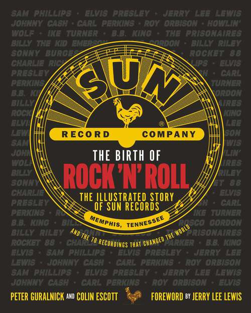 Book cover of The Birth of Rock 'n' Roll: The Illustrated Story of Sun Records and the 70 Recordings That Changed the World