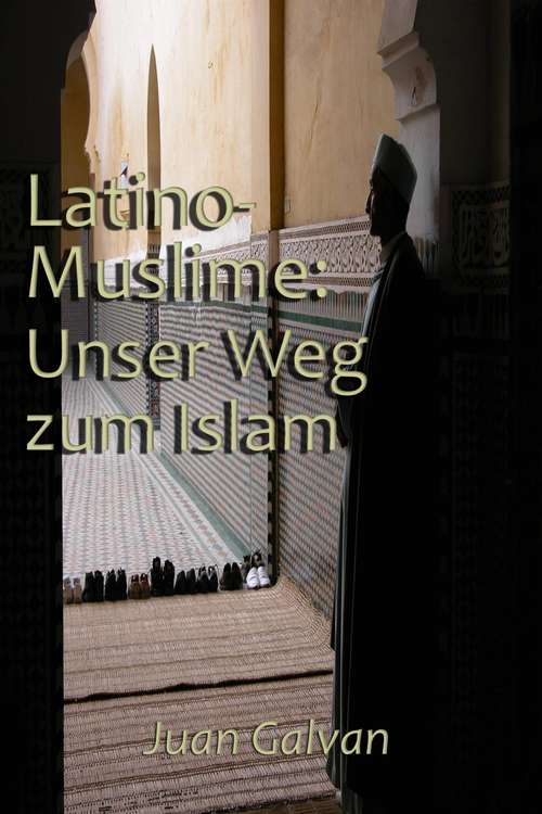 Book cover of Latino-Muslime: Unser Weg zum Islam