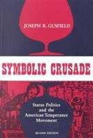 Book cover of Symbolic Crusade: Status Politics and the American Temperance Movement (2nd edition)