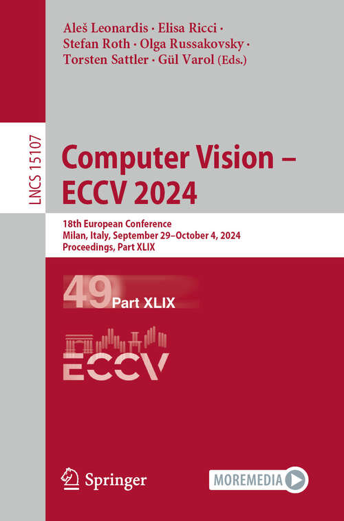 Book cover of Computer Vision – ECCV 2024: 18th European Conference, Milan, Italy, September 29–October 4, 2024, Proceedings, Part XLIX (Lecture Notes in Computer Science #15107)