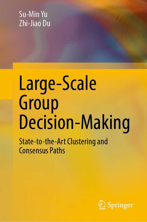 Book cover of Large-Scale Group Decision-Making: State-to-the-Art Clustering and Consensus Paths (1st ed. 2022)