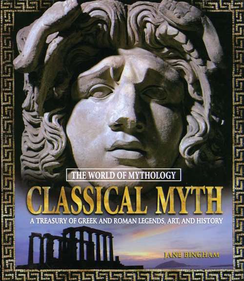 Book cover of Classical Myth: A Treasury of Greek and Roman Legends, Art, and History (Myth Ser.)