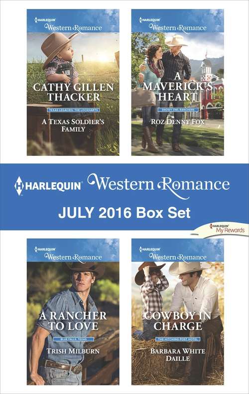 Book cover of Harlequin Western Romance July 2016 Box Set: A Texas Soldier's Family\A Rancher to Love\A Maverick's Heart\Cowboy in Charge