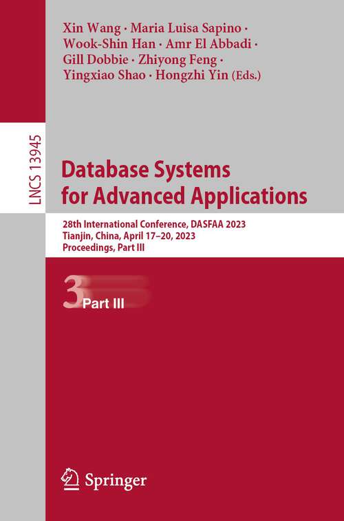 Book cover of Database Systems for Advanced Applications: 28th International Conference, DASFAA 2023, Tianjin, China, April 17–20, 2023, Proceedings, Part III (1st ed. 2023) (Lecture Notes in Computer Science #13945)