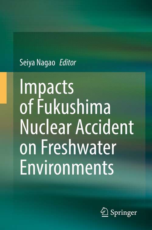 Book cover of Impacts of Fukushima Nuclear Accident on Freshwater Environments (1st ed. 2021)