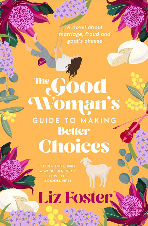 Book cover of The Good Woman's Guide to Making Better Choices: A novel about marriage, fraud and goat's cheese