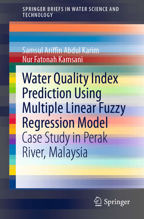 Book cover of Water Quality Index Prediction Using Multiple Linear Fuzzy Regression Model: Case Study in Perak River, Malaysia (1st ed. 2020) (SpringerBriefs in Water Science and Technology)