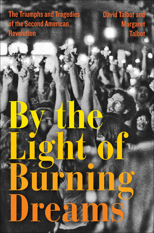 Book cover of By the Light of Burning Dreams: The Triumphs and Tragedies of the Second American Revolution
