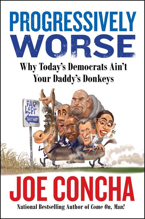 Book cover of Progressively Worse: Why Today's Democrats Ain't Your Daddy's Donkeys