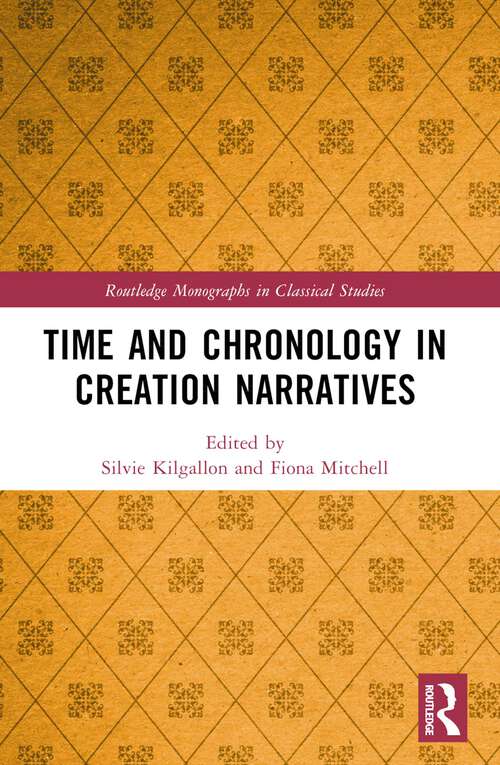 Book cover of Time and Chronology in Creation Narratives (Routledge Monographs in Classical Studies)