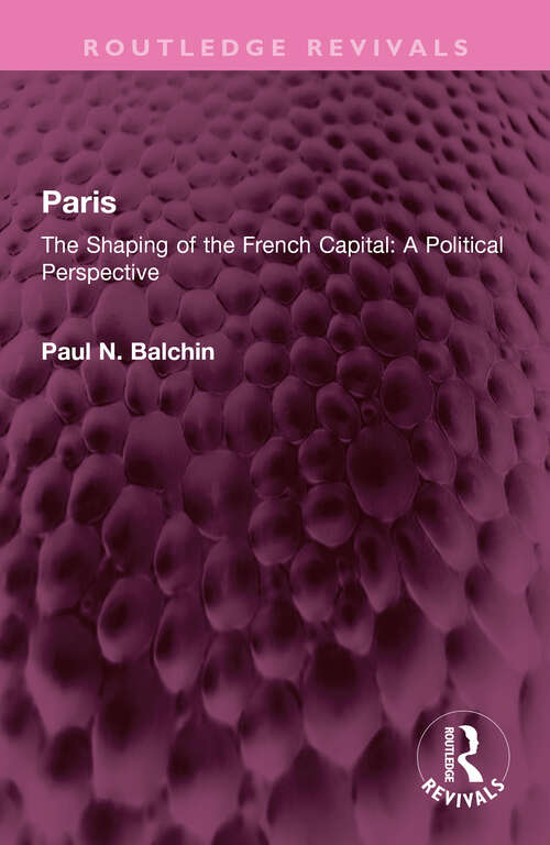 Book cover of Paris: The Shaping of the French Capital A Political Perspective (Routledge Revivals)