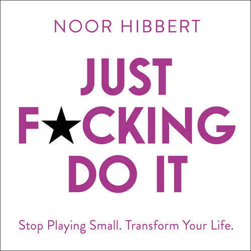 Book cover of Just F*cking Do It: Stop Playing Small. Transform Your Life.