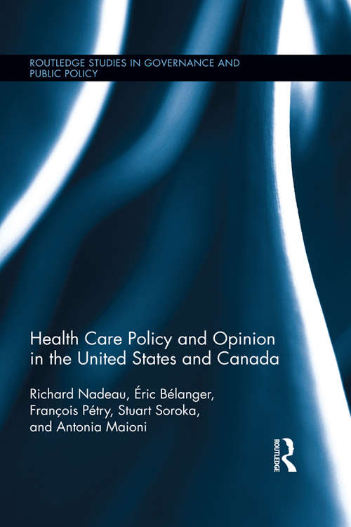 Book cover of Health Care Policy and Opinion in the United States and Canada (Routledge Studies in Governance and Public Policy)