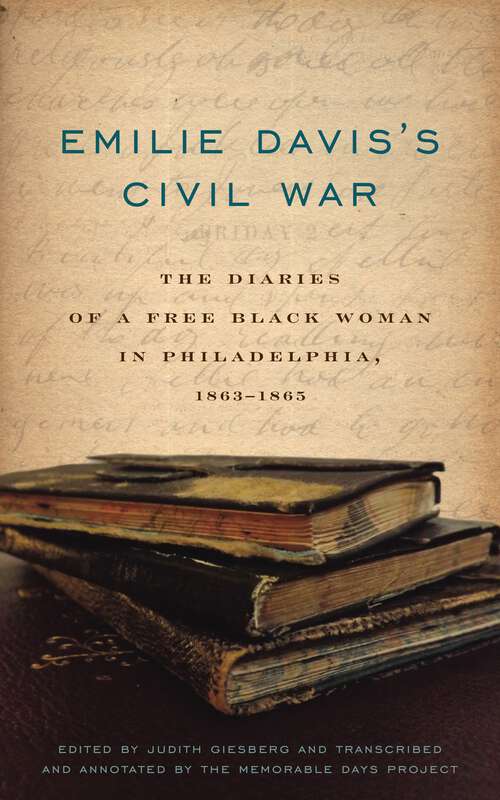 Book cover of Emilie Davis’s Civil War: The Diaries of a Free Black Woman in Philadelphia, 1863–1865
