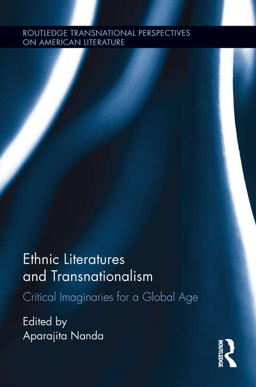Book cover of Ethnic Literatures and Transnationalism: Critical Imaginaries for a Global Age (Routledge Transnational Perspectives on American Literature)