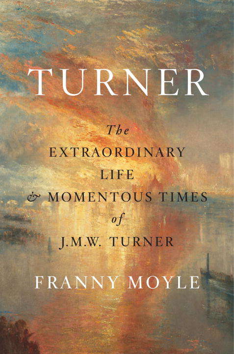 Book cover of Turner: The Extraordinary Life and Momentous Times of J.M.W. Turner