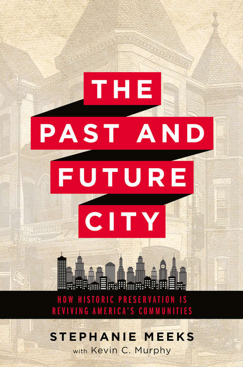 Book cover of The Past and Future City: How Historic Preservation is Reviving America's Communities