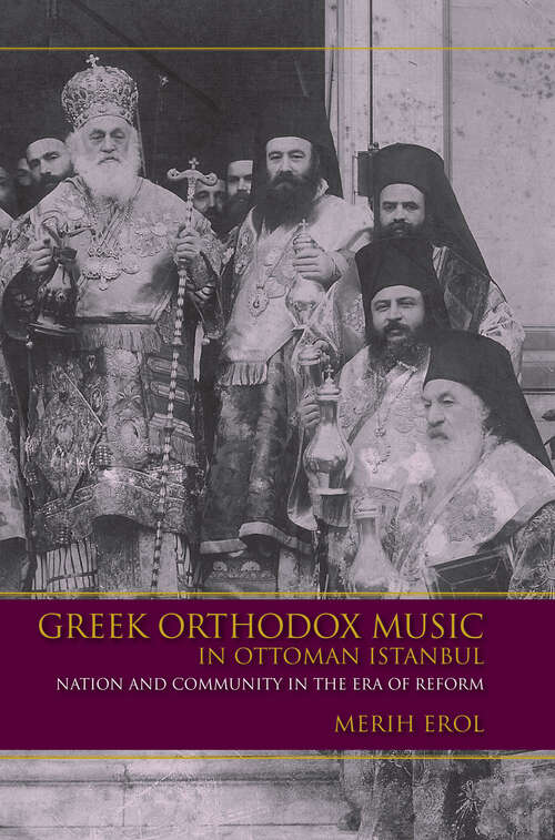 Book cover of Greek Orthodox Music in Ottoman Istanbul: Nation And Community In The Era Of Reform (Ethnomusicology Multimedia)