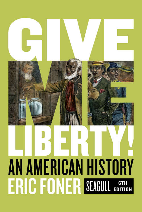 Book cover of Give Me Liberty! (Seagull Sixth Edition)  (Vol. Combined Volume): An American History (Seagull Sixth Edition)