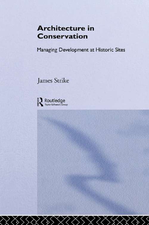 Book cover of Architecture in Conservation: Managing Development at Historic Sites (Heritage: Care-preservation-management Ser.)