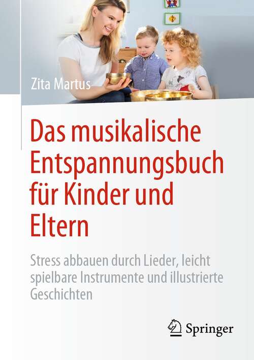 Book cover of Das musikalische Entspannungsbuch für Kinder und Eltern: Stress abbauen durch Lieder, leicht spielbare Instrumente und illustrierte Geschichten (1. Aufl. 2021)