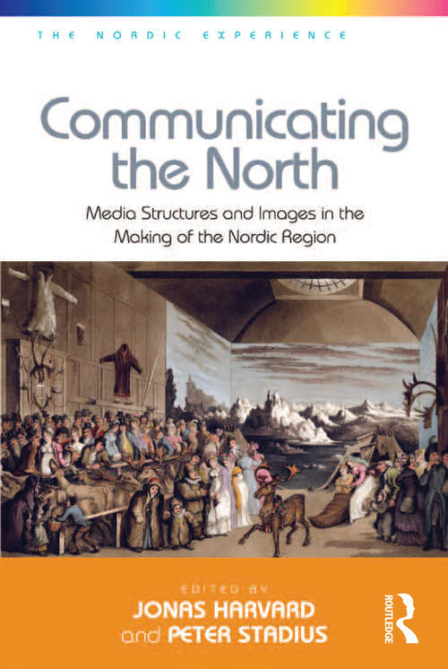 Book cover of Communicating the North: Media Structures and Images in the Making of the Nordic Region (The Nordic Experience #3)