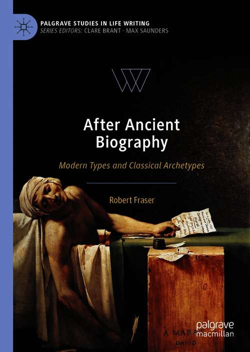 Book cover of After Ancient Biography: Modern Types and Classical Archetypes (1st ed. 2020) (Palgrave Studies in Life Writing)