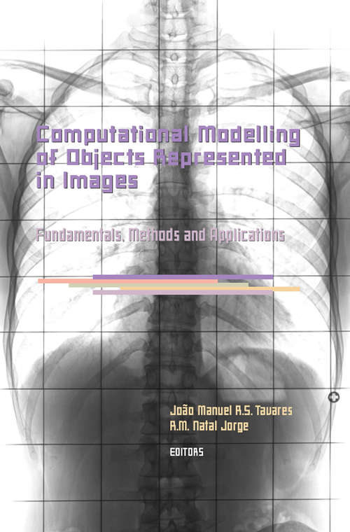 Book cover of Computational Modelling of Objects Represented in Images. Fundamentals, Methods and Applications: Proceedings of the International Symposium CompIMAGE 2006 (Coimbra, Portugal, 20-21 October 2006) (Lecture Notes In Computer Science / Image Processing, Computer Vision, Pattern Recognition, And Graphics Ser.)