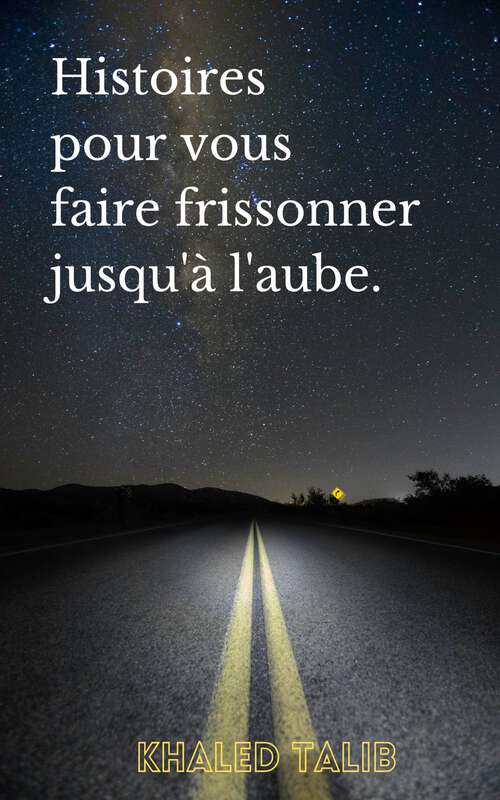 Book cover of Histoires pour vous faire frissonner jusqu'à l'aube