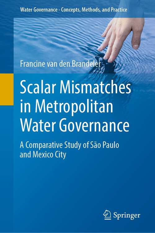 Book cover of Scalar Mismatches in Metropolitan Water Governance: A Comparative Study of São Paulo and Mexico City (1st ed. 2022) (Water Governance - Concepts, Methods, and Practice)