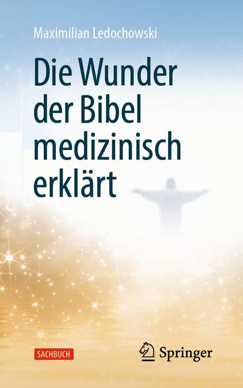 Book cover of Die Wunder der Bibel medizinisch erklärt (1. Aufl. 2023)