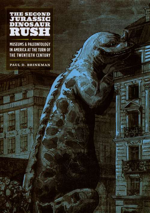 Book cover of The Second Jurassic Dinosaur Rush: Museums & Paleontology in America at the Turn of the Twentieth Century