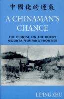 Book cover of A Chinaman's Chance: The Chinese on the Rocky Mountain Mining Frontier