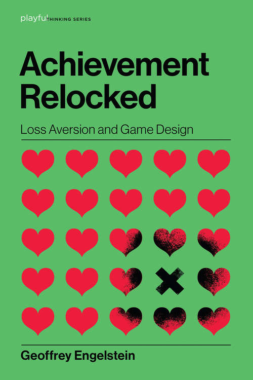 Book cover of Achievement Relocked: Loss Aversion and Game Design (Playful Thinking)