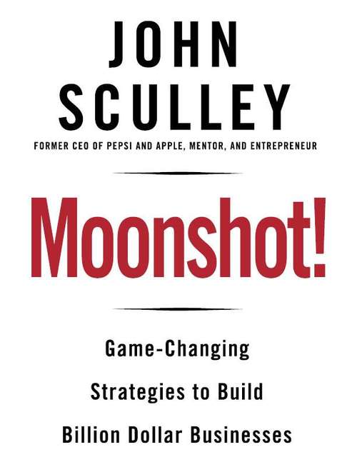 Book cover of Moonshot! Game-Changing Strategies to Build Billion-Dollar Businesses