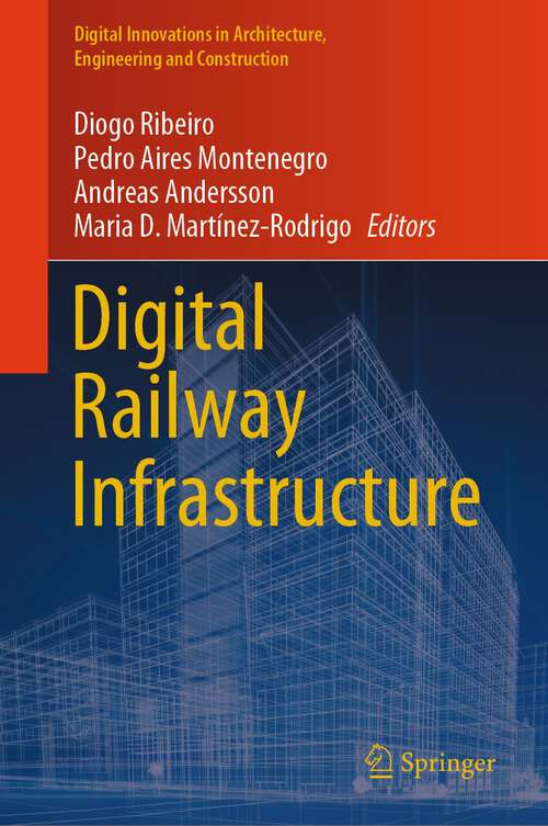 Book cover of Digital Railway Infrastructure (1st ed. 2024) (Digital Innovations in Architecture, Engineering and Construction)