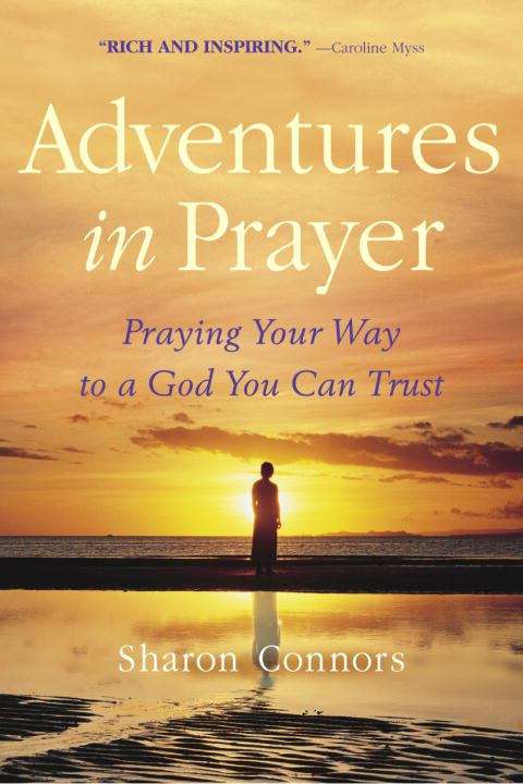 Book cover of Adventures in Prayer: Praying Your Way to a God You Can Trust