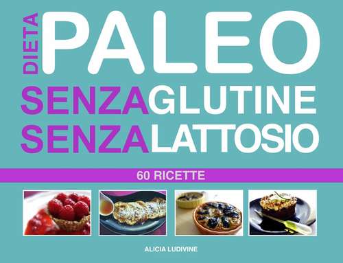 Book cover of Dieta Paleo senza Glutine senza Lattosio : 60 Ricette