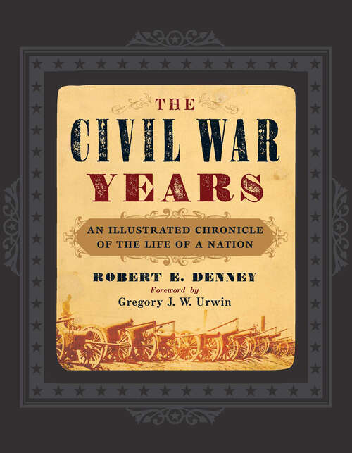 Book cover of The Civil War Years: An Illustrated Chronicle of the Life of a Nation