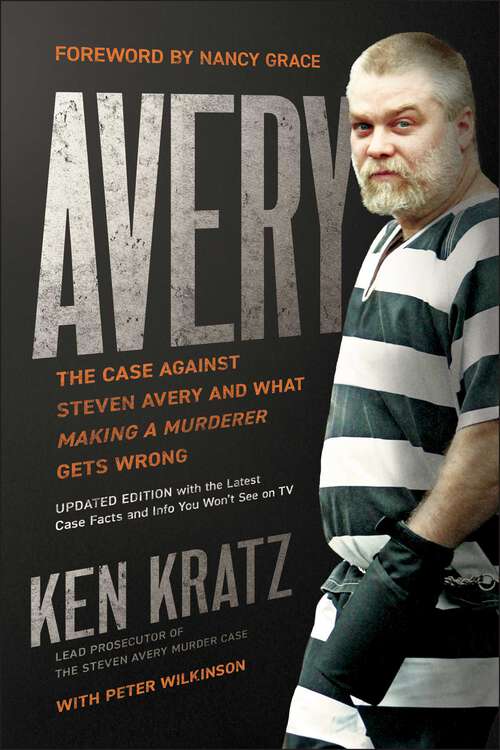 Book cover of Avery: The Case Against Steven Avery and What Making a Murderer Gets Wrong