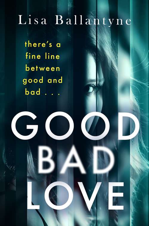 Book cover of Good Bad Love: From the Richard & Judy Book Club bestselling author of The Guilty One