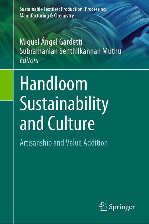 Book cover of Handloom Sustainability and Culture: Artisanship and Value Addition (1st ed. 2021) (Sustainable Textiles: Production, Processing, Manufacturing & Chemistry)
