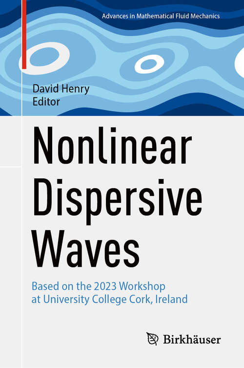 Book cover of Nonlinear Dispersive Waves: Based on the 2023 Workshop at University College Cork, Ireland (2024) (Advances in Mathematical Fluid Mechanics)