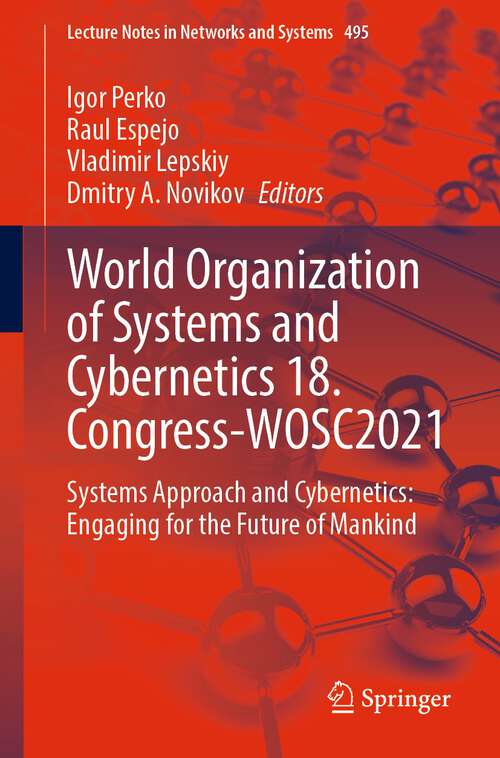 Book cover of World Organization of Systems and Cybernetics 18. Congress-WOSC2021: Systems Approach and Cybernetics: Engaging for the Future of Mankind (1st ed. 2022) (Lecture Notes in Networks and Systems #495)