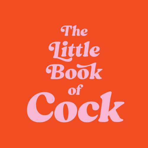 Book cover of The Little Book of Cock: A Hilarious Activity Book for Adults Featuring Jokes, Puzzles, Trivia and More