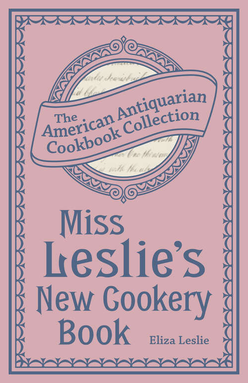 Book cover of Miss Leslie's New Cookery Book (American Antiquarian Cookbook Collection)