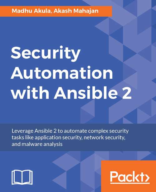 Book cover of Security Automation with Ansible 2: Leverage Ansible 2 to automate complex security tasks like application security, network security, and malware analysis