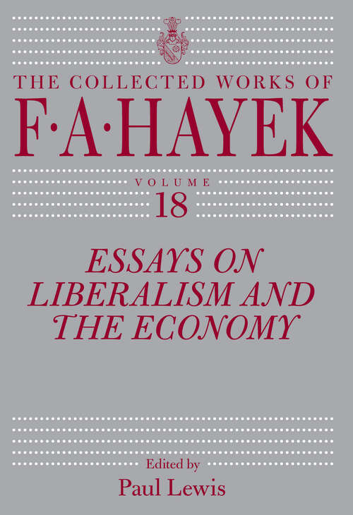 Book cover of Essays on Liberalism and the Economy, Volume 18 (The Collected Works of F.A. Hayek #18)
